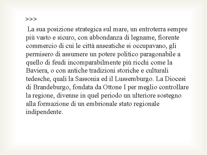 >>> La sua posizione strategica sul mare, un entroterra sempre più vasto e sicuro,