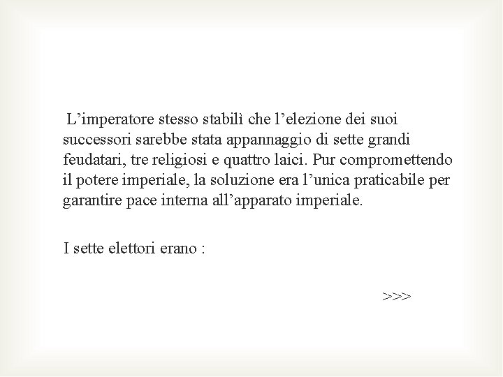 L’imperatore stesso stabilì che l’elezione dei suoi successori sarebbe stata appannaggio di sette grandi