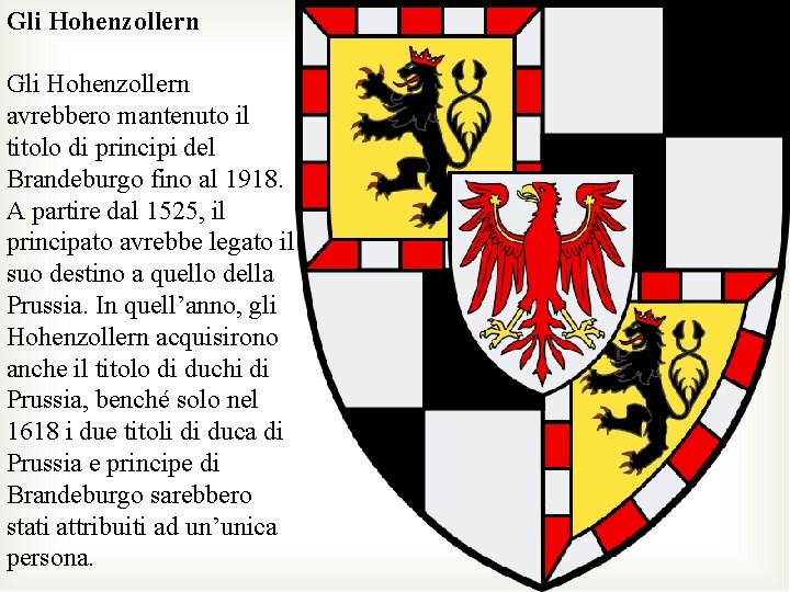 Gli Hohenzollern avrebbero mantenuto il titolo di principi del Brandeburgo fino al 1918. A