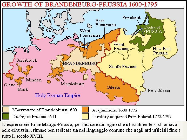 L’espressione Brandeburgo-Prussia, per indicare un regno che ufficialmente si chiamava solo «Prussia» , rimase