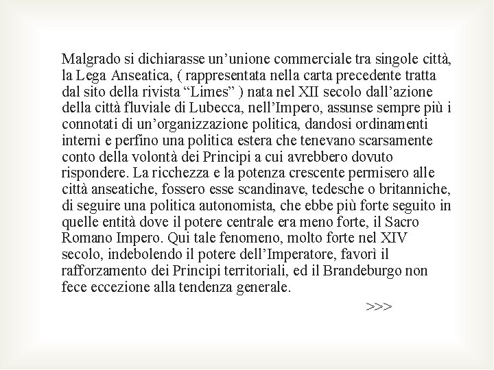 Malgrado si dichiarasse un’unione commerciale tra singole città, la Lega Anseatica, ( rappresentata nella