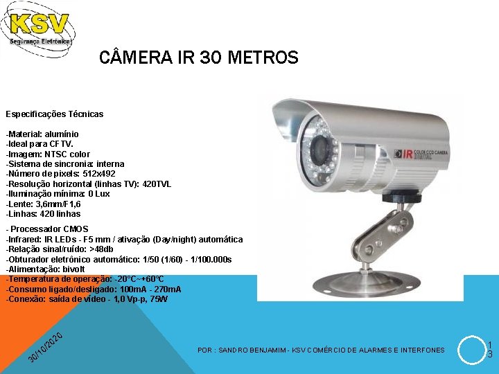 C MERA IR 30 METROS Especificações Técnicas -Material: alumínio -Ideal para CFTV. -Imagem: NTSC