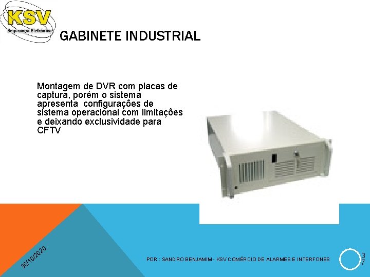 GABINETE INDUSTRIAL Montagem de DVR com placas de captura, porém o sistema apresenta configurações