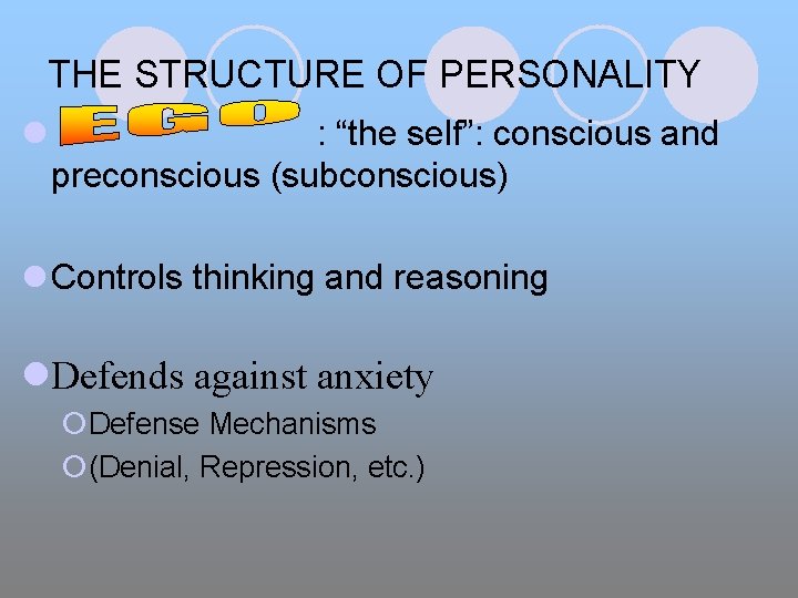 THE STRUCTURE OF PERSONALITY l : “the self”: conscious and preconscious (subconscious) l Controls