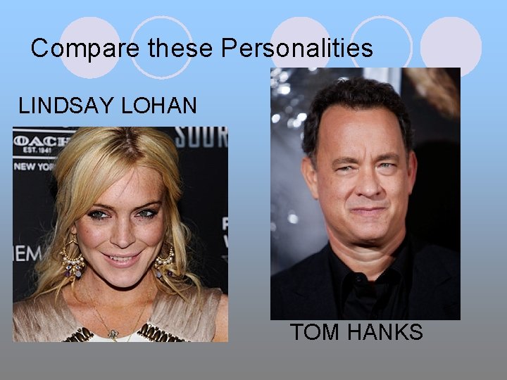 Compare these Personalities LINDSAY LOHAN TOM HANKS 