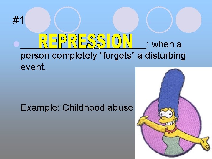 #1 l ____________: when a person completely “forgets” a disturbing event. Example: Childhood abuse