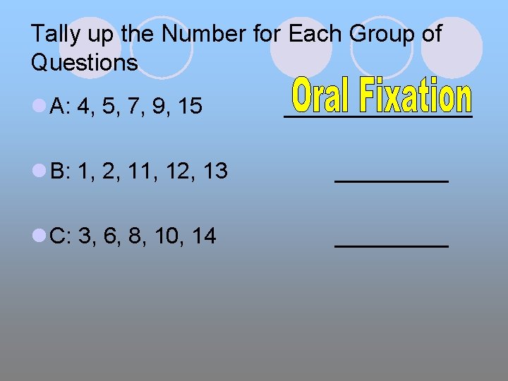 Tally up the Number for Each Group of Questions l A: 4, 5, 7,