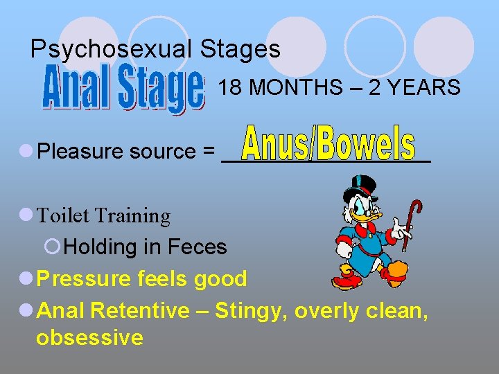 Psychosexual Stages 18 MONTHS – 2 YEARS l Pleasure source = _________ l Toilet