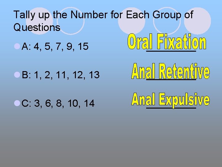 Tally up the Number for Each Group of Questions l A: 4, 5, 7,