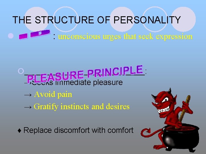 THE STRUCTURE OF PERSONALITY l : unconscious urges that seek expression ¡______________: →Seeks immediate