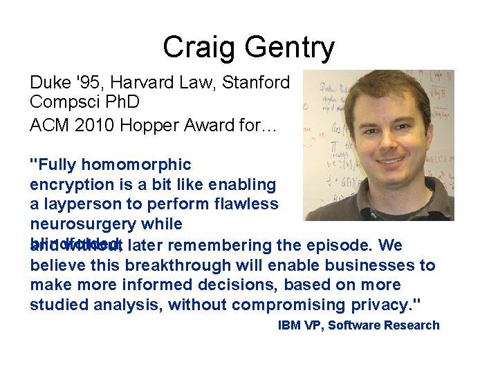 Craig Gentry Duke '95, Harvard Law, Stanford Compsci Ph. D ACM 2010 Hopper Award