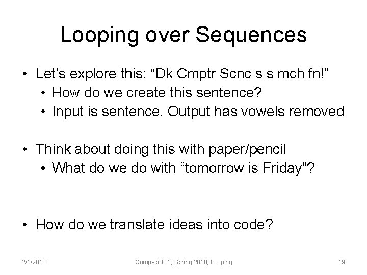 Looping over Sequences • Let’s explore this: “Dk Cmptr Scnc s s mch fn!”