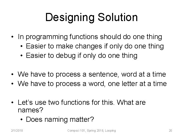Designing Solution • In programming functions should do one thing • Easier to make