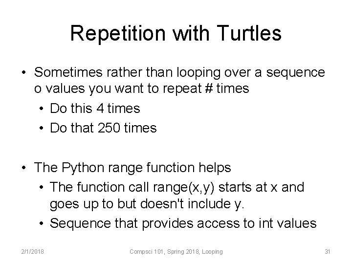 Repetition with Turtles • Sometimes rather than looping over a sequence o values you