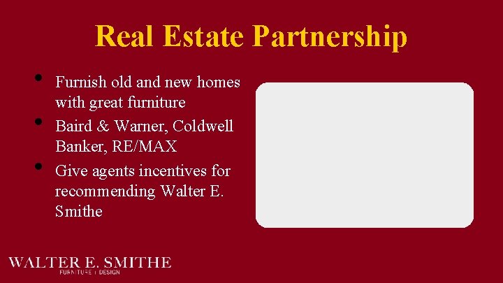 Real Estate Partnership • • • Furnish old and new homes with great furniture