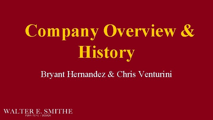 Company Overview & History Bryant Hernandez & Chris Venturini 