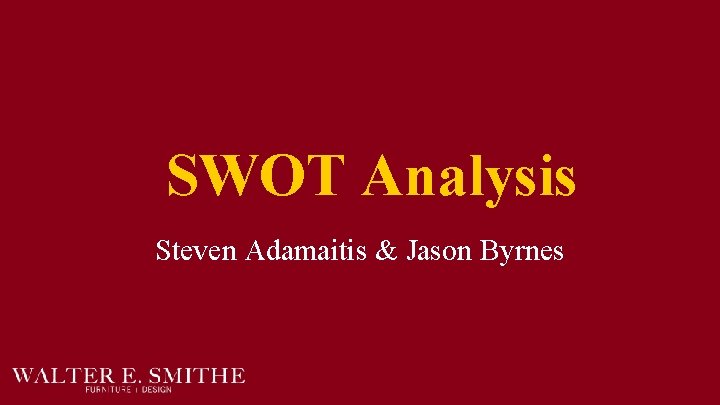 SWOT Analysis Steven Adamaitis & Jason Byrnes 