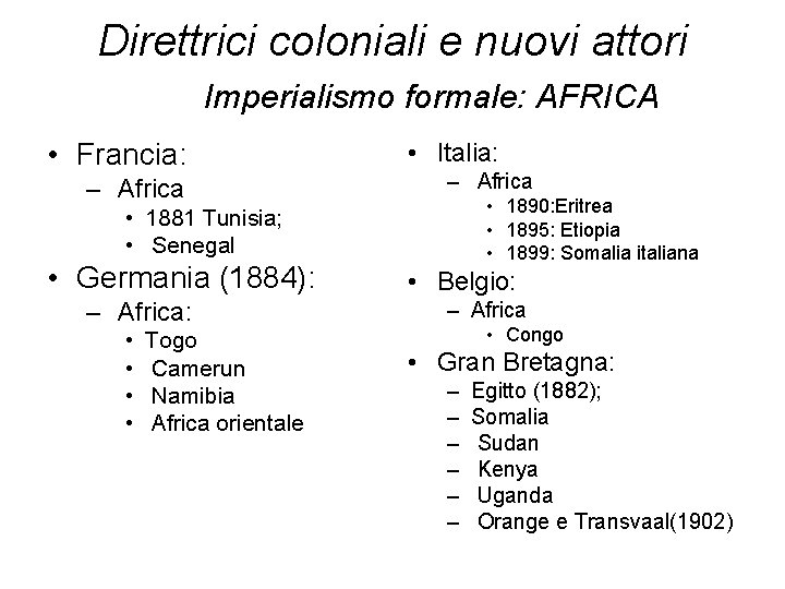 Direttrici coloniali e nuovi attori Imperialismo formale: AFRICA • Francia: – Africa • Italia: