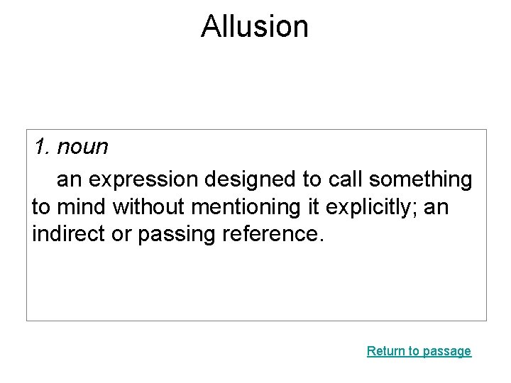 Allusion 1. noun an expression designed to call something to mind without mentioning it