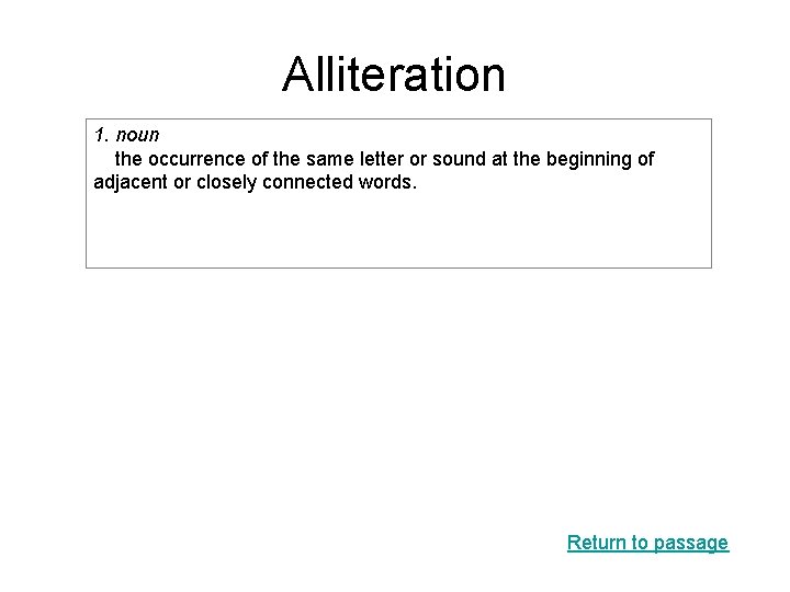 Alliteration 1. noun the occurrence of the same letter or sound at the beginning