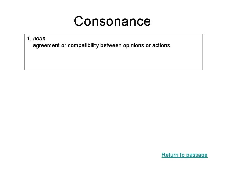 Consonance 1. noun agreement or compatibility between opinions or actions. Return to passage 