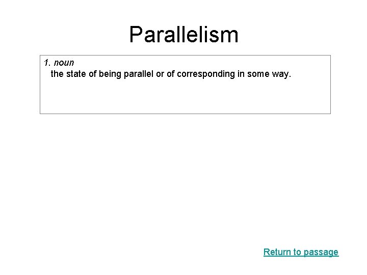 Parallelism 1. noun the state of being parallel or of corresponding in some way.