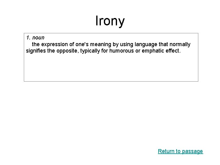 Irony 1. noun the expression of one's meaning by using language that normally signifies