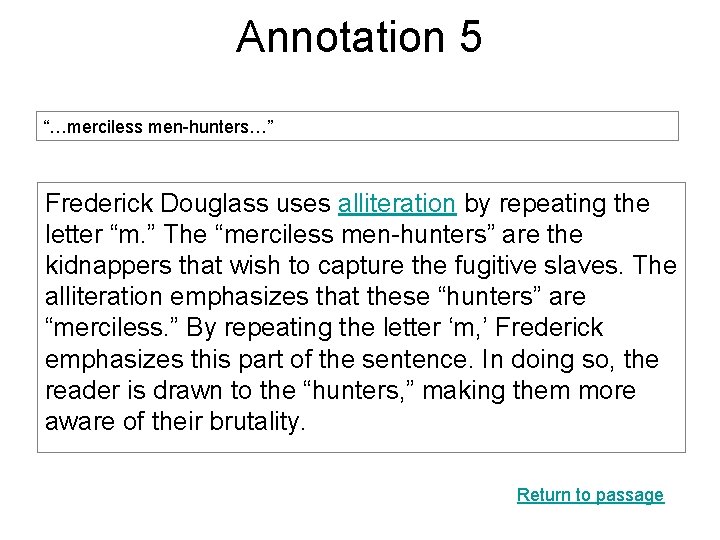 Annotation 5 “…merciless men-hunters…” Frederick Douglass uses alliteration by repeating the letter “m. ”