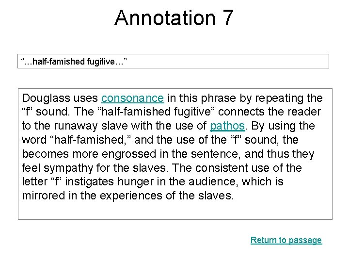 Annotation 7 “…half-famished fugitive…” Douglass uses consonance in this phrase by repeating the “f”