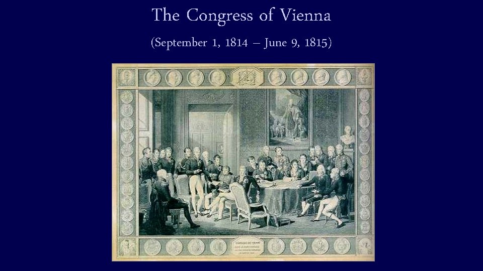 The Congress of Vienna (September 1, 1814 – June 9, 1815) 