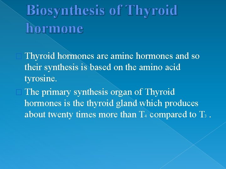 Biosynthesis of Thyroid hormone � Thyroid hormones are amine hormones and so their synthesis