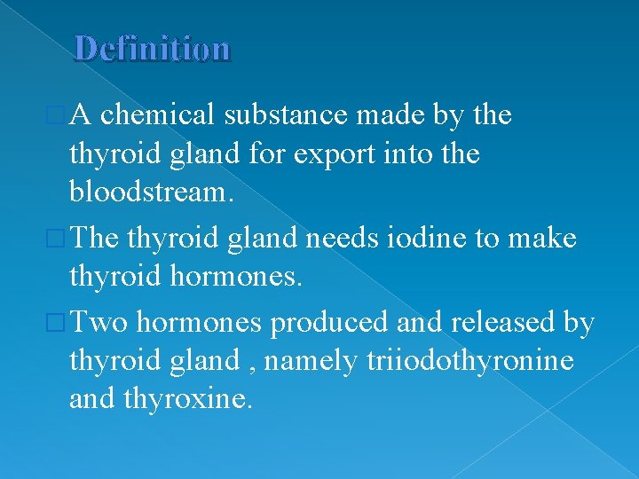 Definition �A chemical substance made by the thyroid gland for export into the bloodstream.
