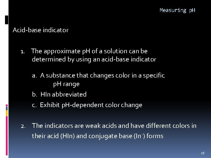 Measuring p. H Acid-base indicator 1. The approximate p. H of a solution can