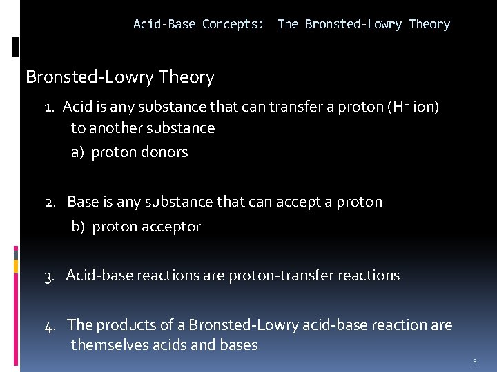 Acid-Base Concepts: The Bronsted-Lowry Theory 1. Acid is any substance that can transfer a