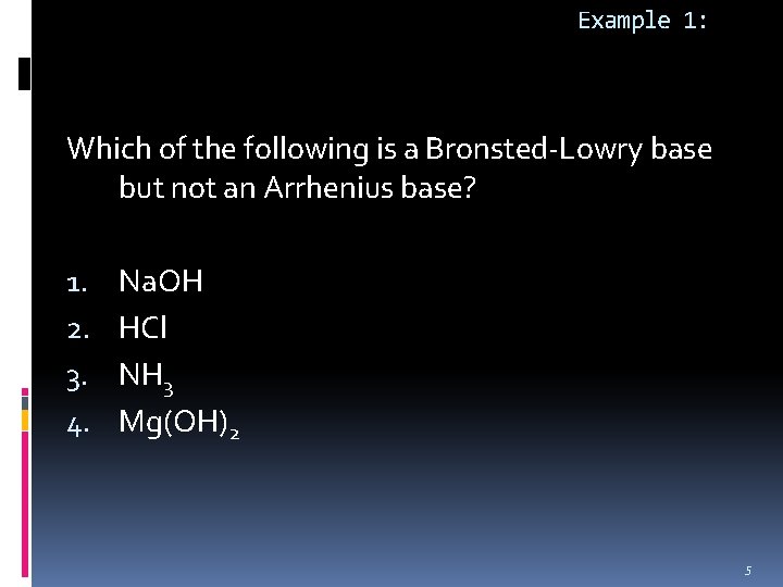 Example 1: Which of the following is a Bronsted-Lowry base but not an Arrhenius