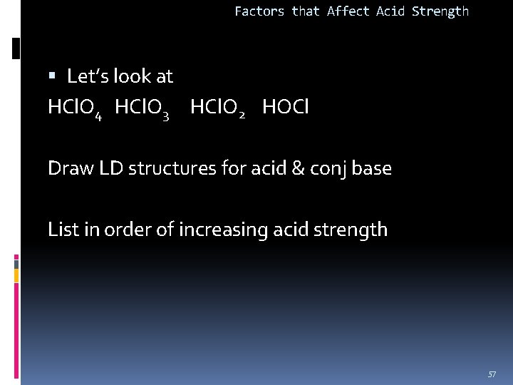 Factors that Affect Acid Strength Let’s look at HCl. O 4 HCl. O 3