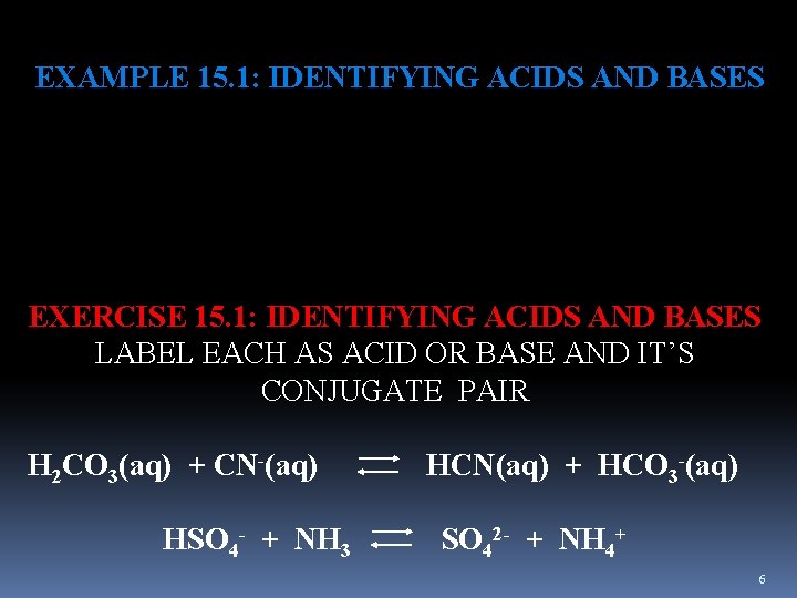 EXAMPLE 15. 1: IDENTIFYING ACIDS AND BASES EXERCISE 15. 1: IDENTIFYING ACIDS AND BASES