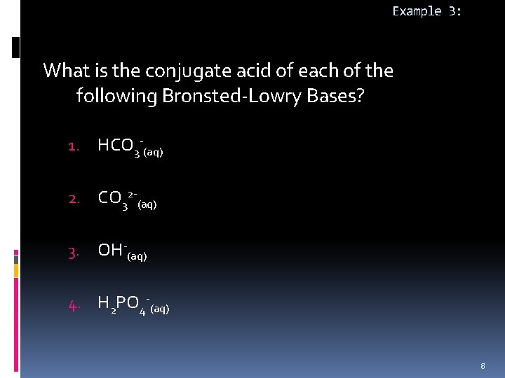 Example 3: What is the conjugate acid of each of the following Bronsted-Lowry Bases?