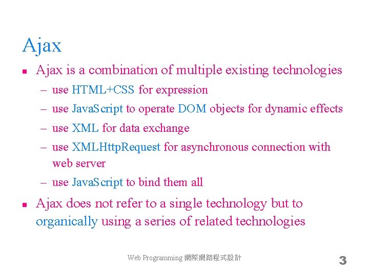 Ajax n Ajax is a combination of multiple existing technologies – use HTML+CSS for