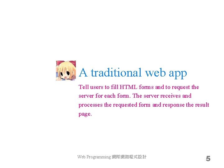 A traditional web app Tell users to fill HTML forms and to request the