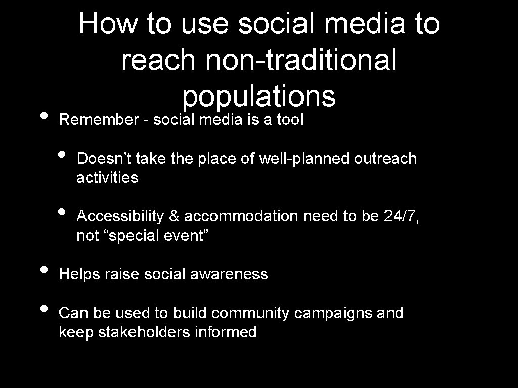  • How to use social media to reach non-traditional populations Remember - social