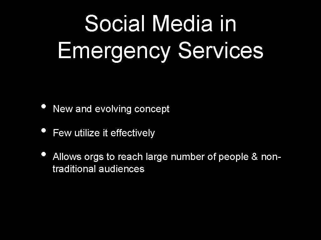Social Media in Emergency Services • • • New and evolving concept Few utilize