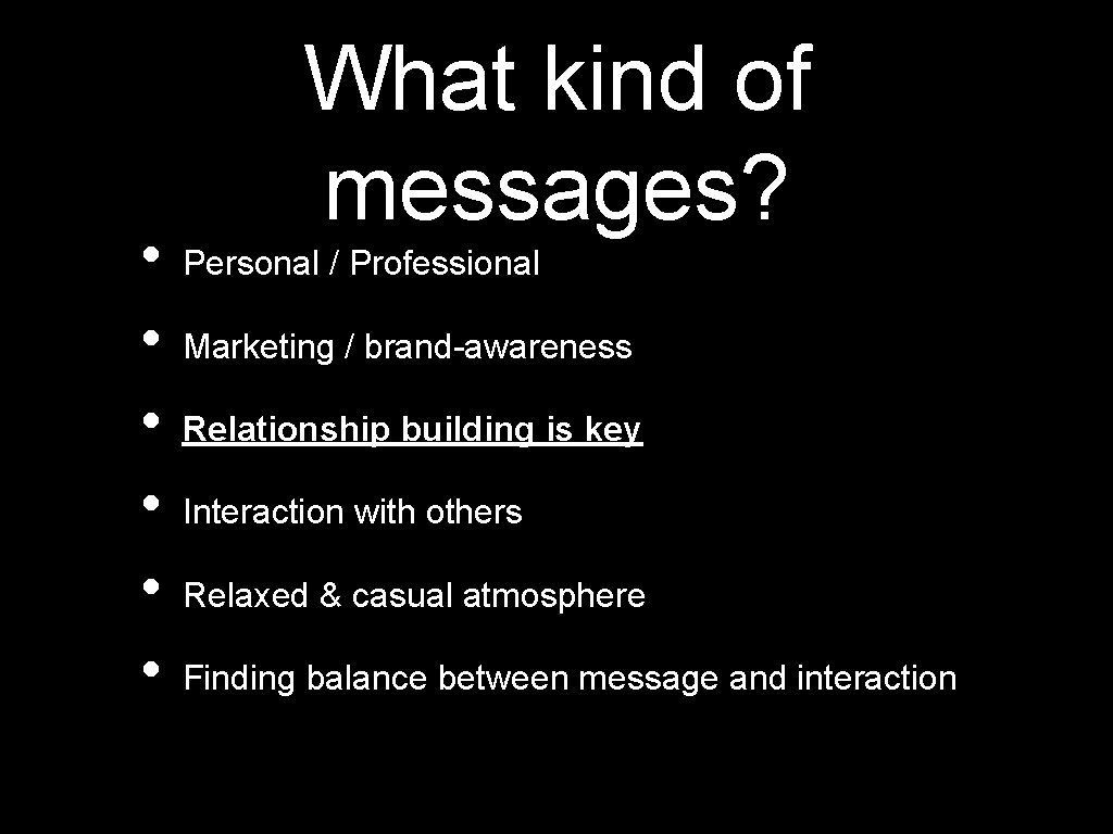  • • • What kind of messages? Personal / Professional Marketing / brand-awareness