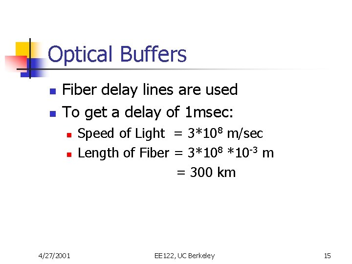 Optical Buffers n n Fiber delay lines are used To get a delay of