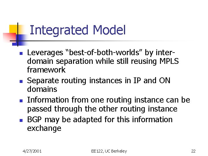 Integrated Model n n Leverages “best-of-both-worlds” by interdomain separation while still reusing MPLS framework