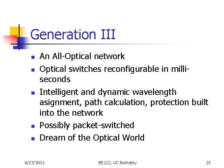 Generation III n n n An All-Optical network Optical switches reconfigurable in milliseconds Intelligent