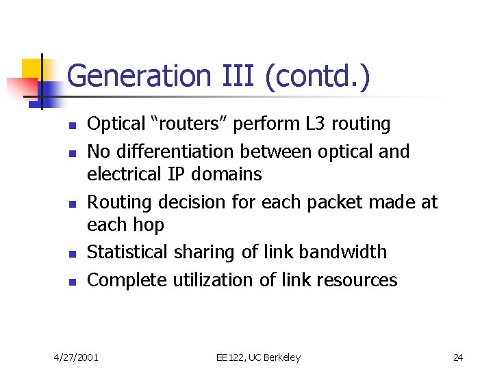 Generation III (contd. ) n n n Optical “routers” perform L 3 routing No