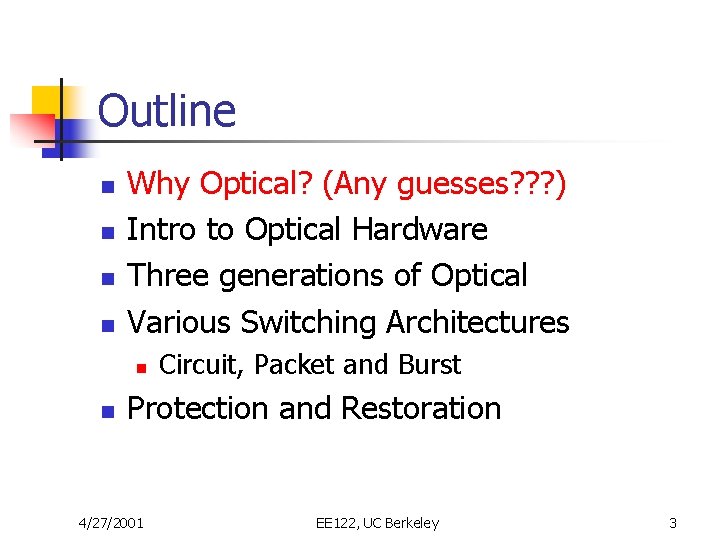 Outline n n Why Optical? (Any guesses? ? ? ) Intro to Optical Hardware