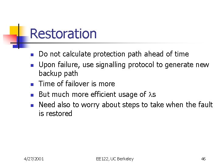 Restoration n n Do not calculate protection path ahead of time Upon failure, use