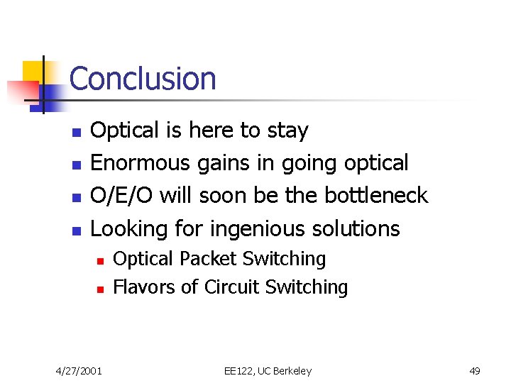 Conclusion n n Optical is here to stay Enormous gains in going optical O/E/O